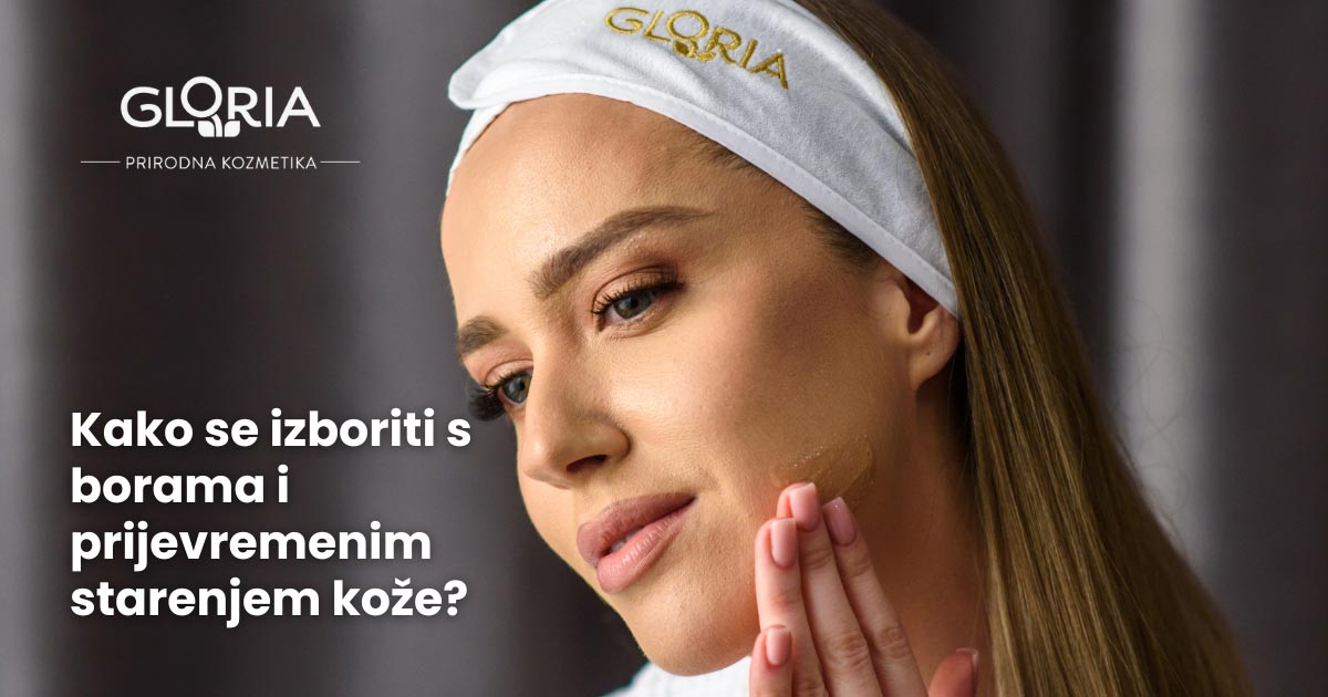Gloria | Kako se “izboriti“ s borama i spriječiti prijevremeno starenje kože?